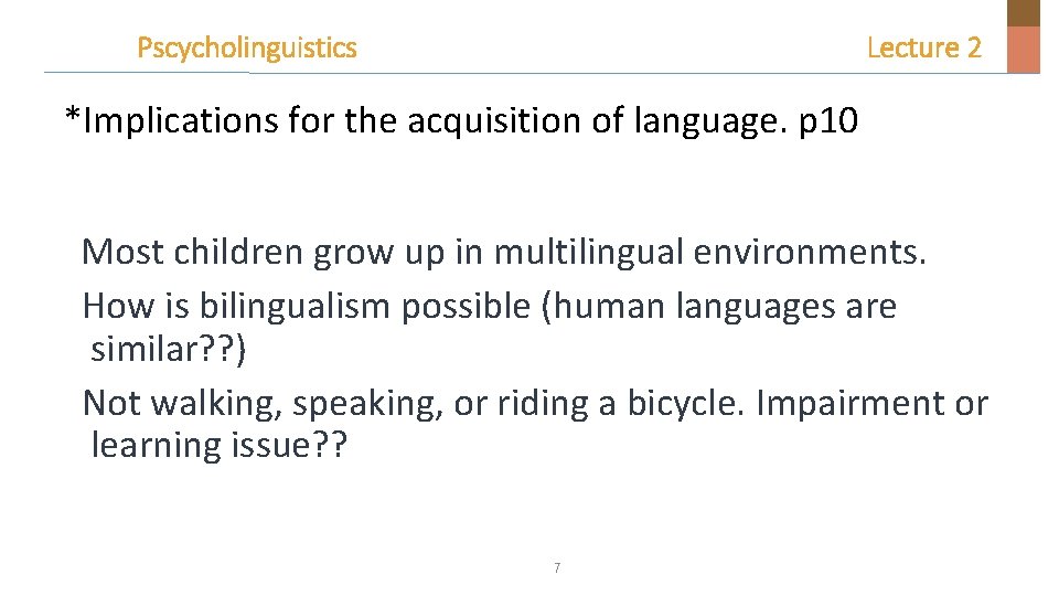 Pscycholinguistics Lecture 2 *Implications for the acquisition of language. p 10 Most children grow