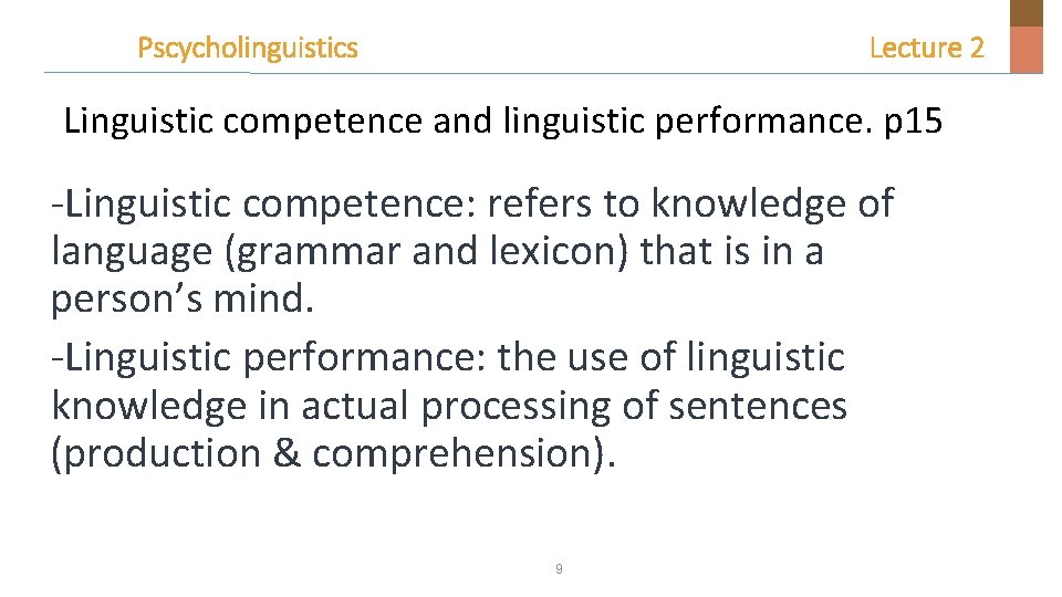 Pscycholinguistics Lecture 2 Linguistic competence and linguistic performance. p 15 -Linguistic competence: refers to