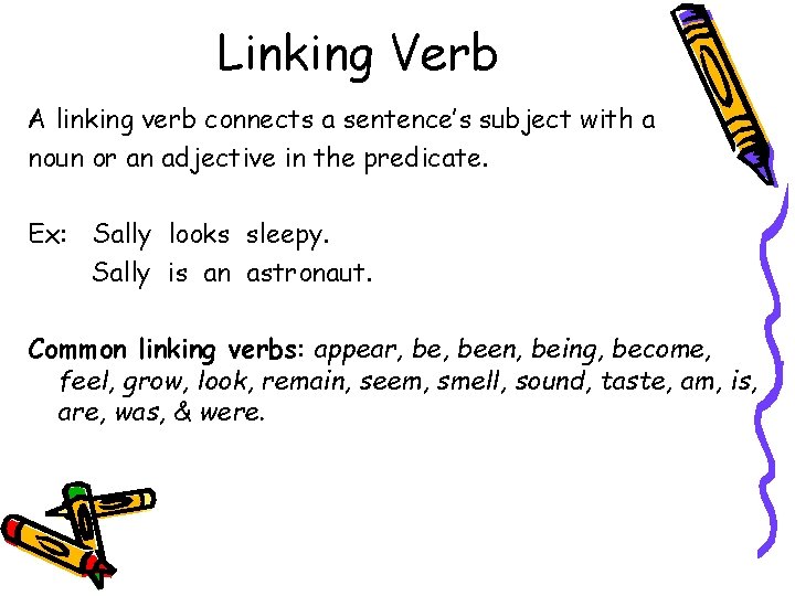 Linking Verb A linking verb connects a sentence’s subject with a noun or an