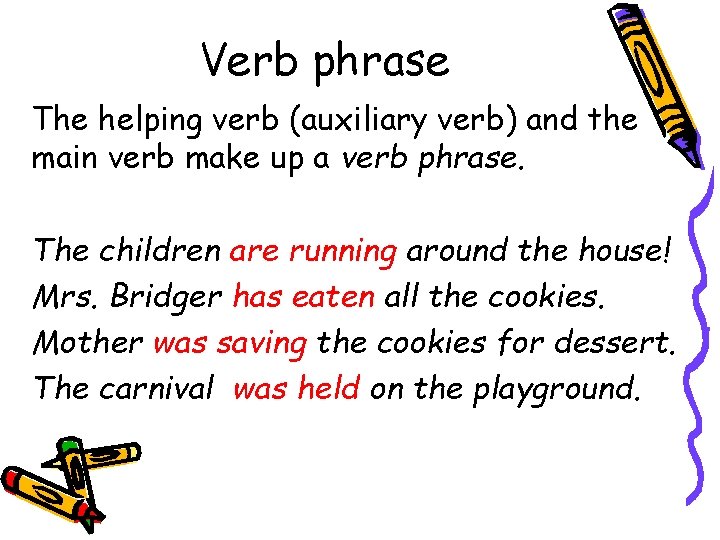Verb phrase The helping verb (auxiliary verb) and the main verb make up a