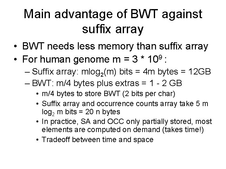 Main advantage of BWT against suffix array • BWT needs less memory than suffix