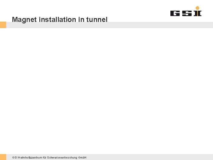 Magnet installation in tunnel GSI Helmholtzzentrum für Schwerionenforschung Gmb. H 