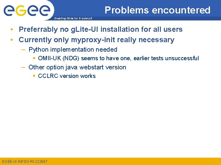 Problems encountered Enabling Grids for E-scienc. E • Preferrably no g. Lite-UI installation for