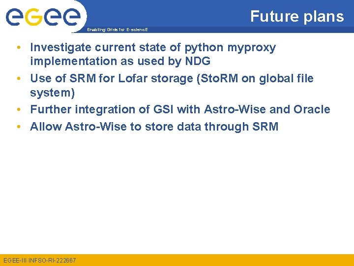 Future plans Enabling Grids for E-scienc. E • Investigate current state of python myproxy