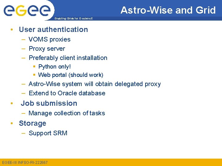 Astro-Wise and Grid Enabling Grids for E-scienc. E • User authentication – VOMS proxies