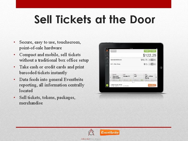 Sell Tickets at the Door • Secure, easy to use, touchscreen, point-of-sale hardware •