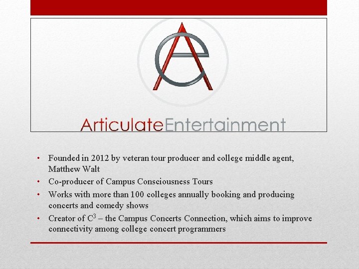  • Founded in 2012 by veteran tour producer and college middle agent, Matthew