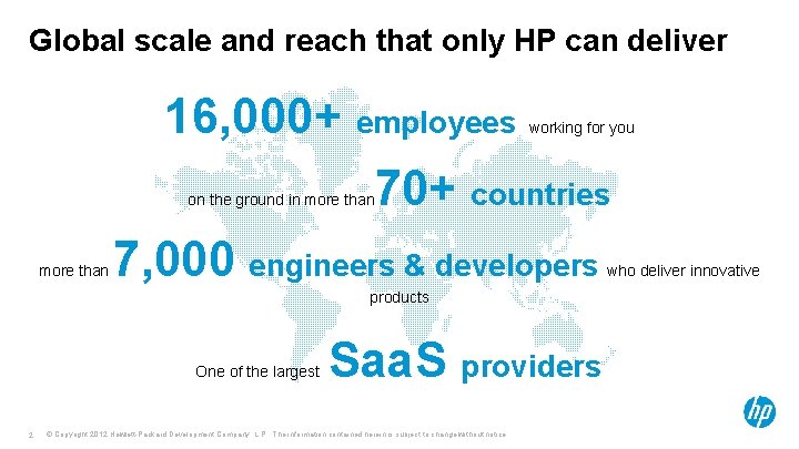 Global scale and reach that only HP can deliver 16, 000+ employees 70+ countries