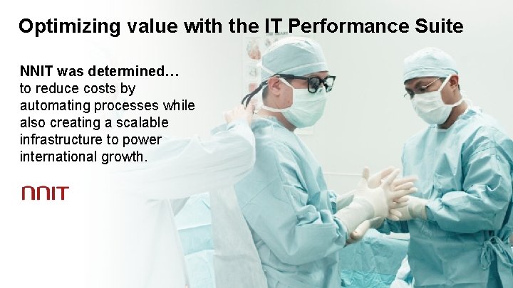 Optimizing value with the IT Performance Suite NNIT was determined… to reduce costs by