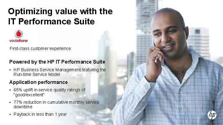 Optimizing value with the IT Performance Suite First-class customer experience Powered by the HP