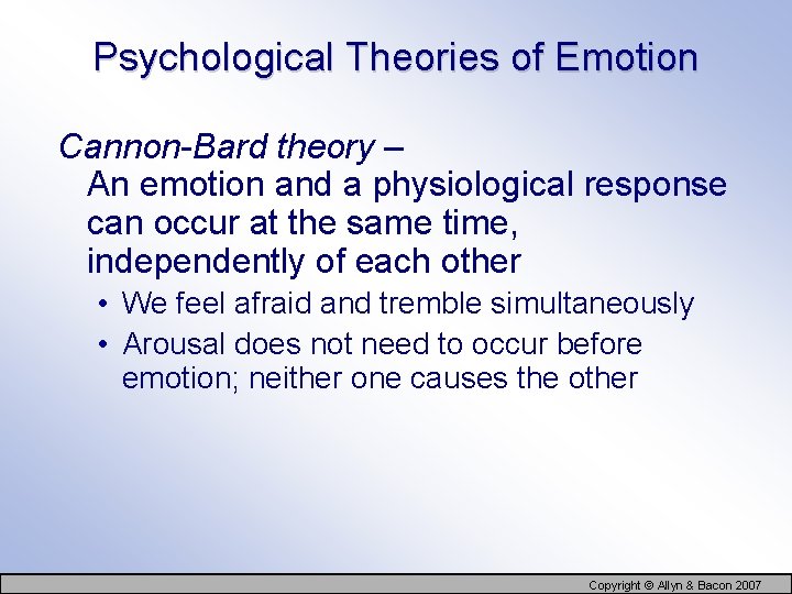 Psychological Theories of Emotion Cannon-Bard theory – An emotion and a physiological response can