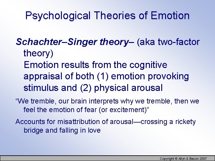 Psychological Theories of Emotion Schachter–Singer theory– (aka two-factor theory) Emotion results from the cognitive