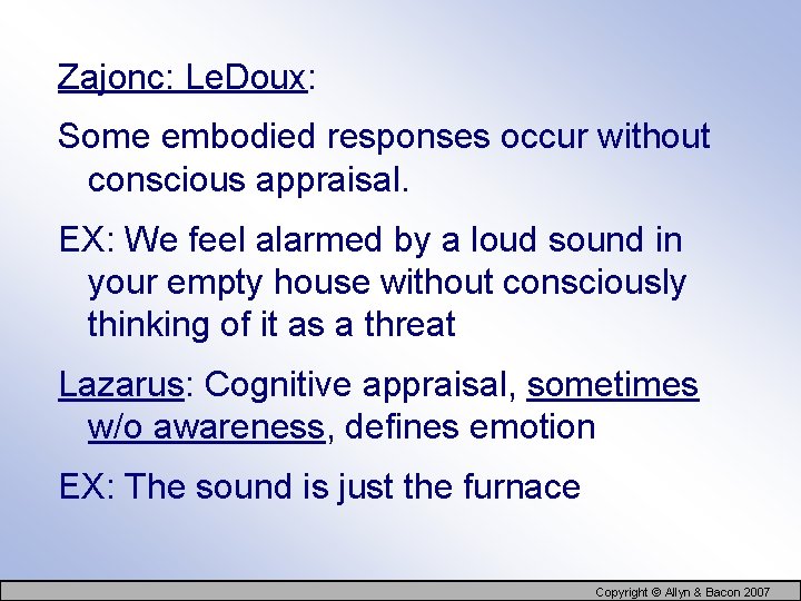 Zajonc: Le. Doux: Some embodied responses occur without conscious appraisal. EX: We feel alarmed