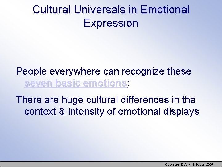 Cultural Universals in Emotional Expression People everywhere can recognize these seven basic emotions: emotions