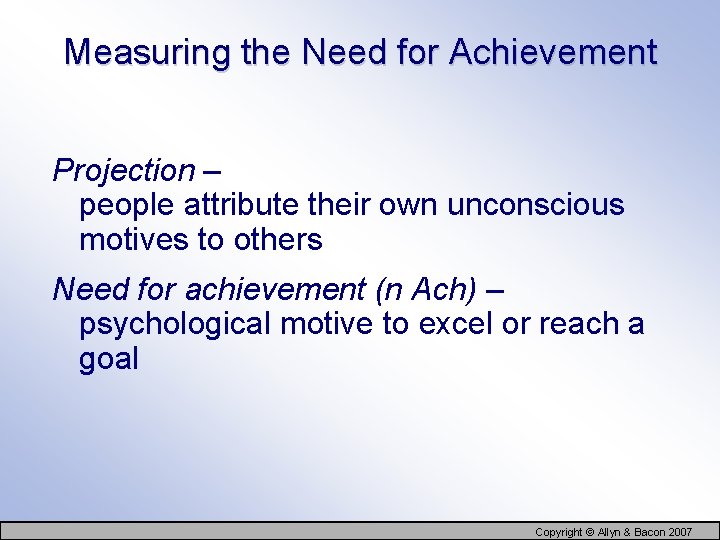 Measuring the Need for Achievement Projection – people attribute their own unconscious motives to
