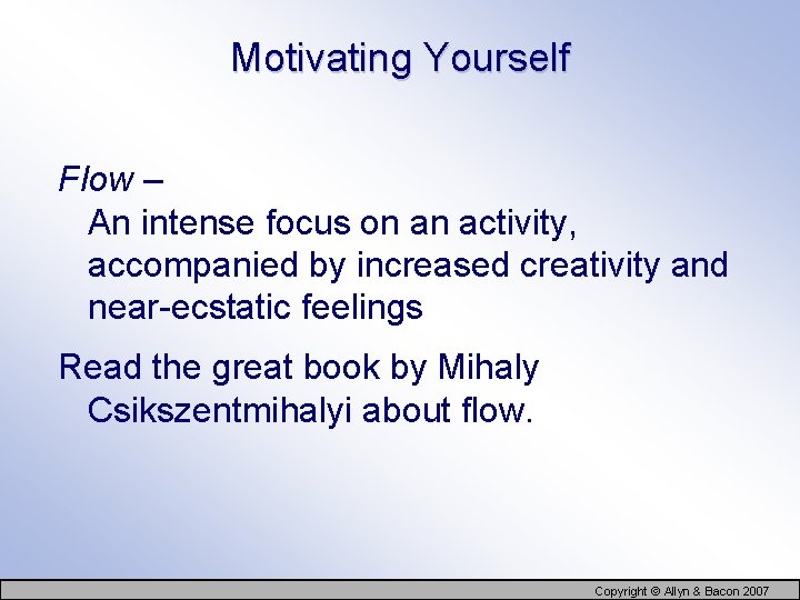Motivating Yourself Flow – An intense focus on an activity, accompanied by increased creativity