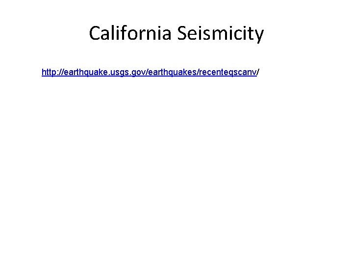 California Seismicity http: //earthquake. usgs. gov/earthquakes/recenteqscanv/ 