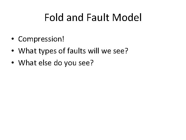 Fold and Fault Model • Compression! • What types of faults will we see?