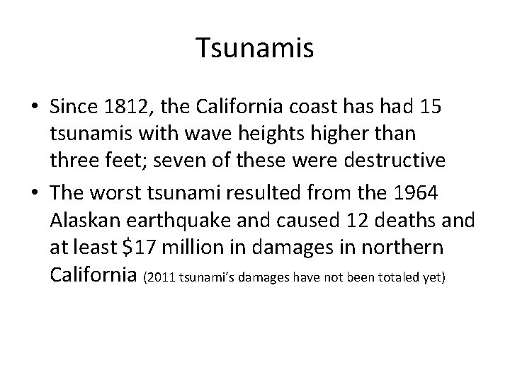 Tsunamis • Since 1812, the California coast has had 15 tsunamis with wave heights