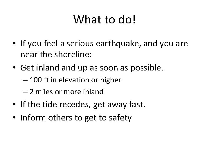 What to do! • If you feel a serious earthquake, and you are near