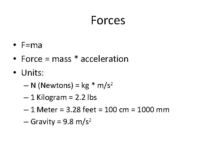 Forces • F=ma • Force = mass * acceleration • Units: – N (Newtons)