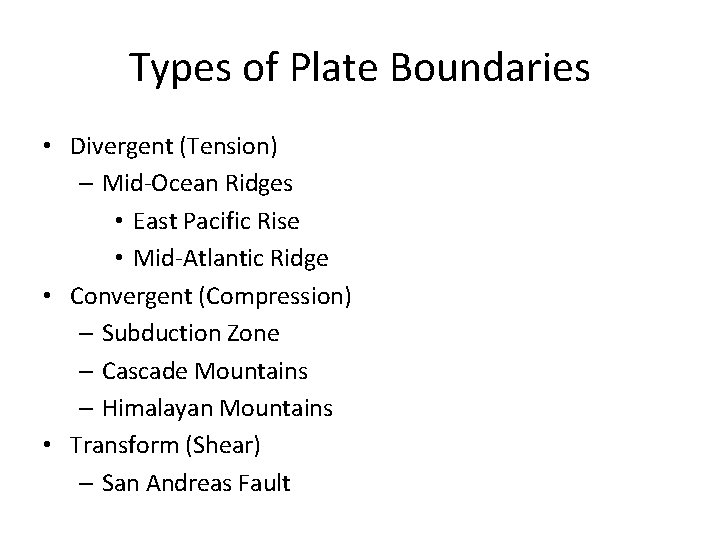 Types of Plate Boundaries • Divergent (Tension) – Mid-Ocean Ridges • East Pacific Rise
