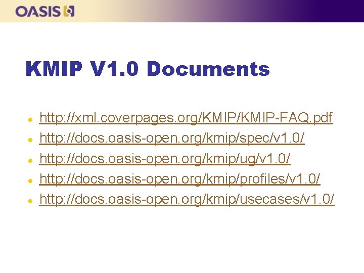 KMIP V 1. 0 Documents l l l http: //xml. coverpages. org/KMIP-FAQ. pdf http: