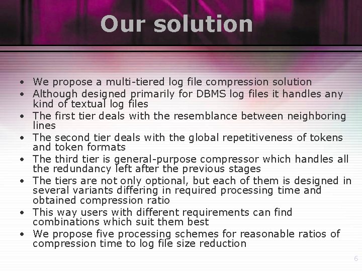 Our solution • We propose a multi-tiered log file compression solution • Although designed