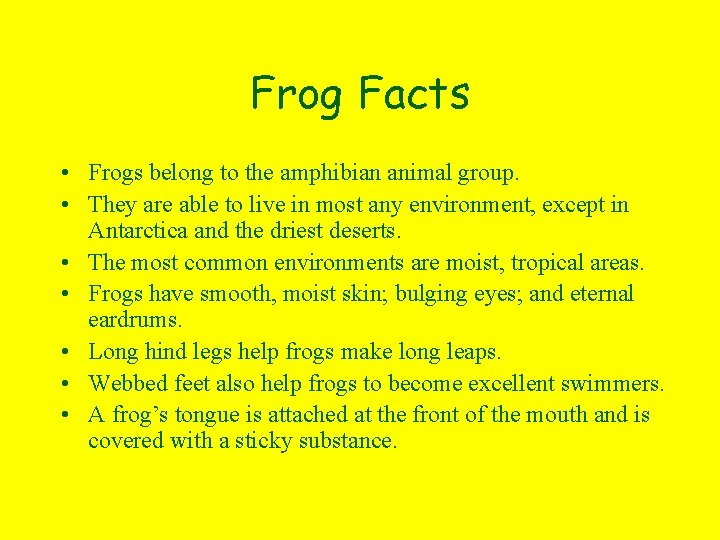 Frog Facts • Frogs belong to the amphibian animal group. • They are able
