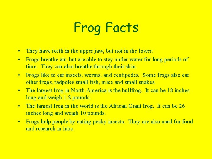 Frog Facts • They have teeth in the upper jaw, but not in the