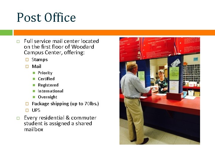 Post Office Full service mail center located on the first floor of Woodard Campus