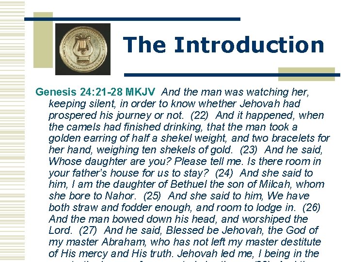 The Introduction Genesis 24: 21 -28 MKJV And the man was watching her, keeping