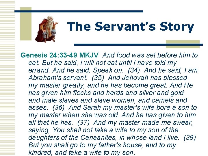 The Servant’s Story Genesis 24: 33 -49 MKJV And food was set before him