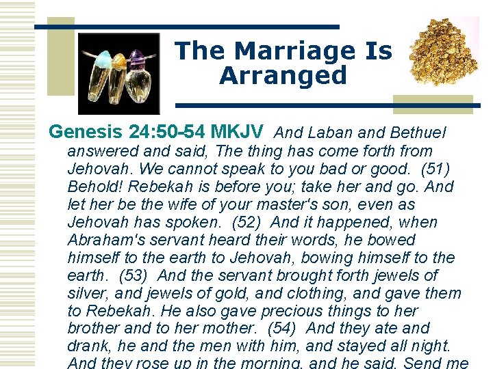 The Marriage Is Arranged Genesis 24: 50 -54 MKJV And Laban and Bethuel answered