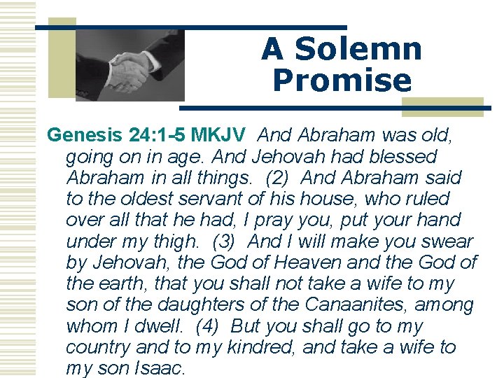 A Solemn Promise Genesis 24: 1 -5 MKJV And Abraham was old, going on