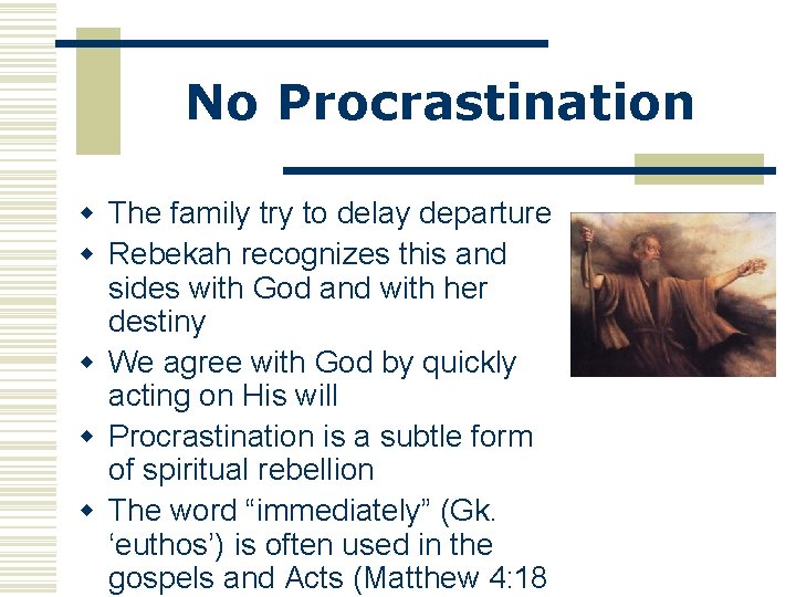 No Procrastination w The family try to delay departure w Rebekah recognizes this and