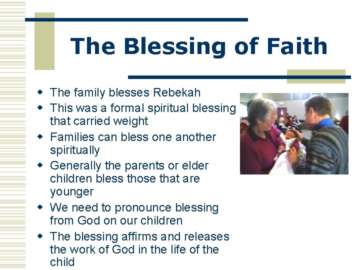 The Blessing of Faith w The family blesses Rebekah w This was a formal