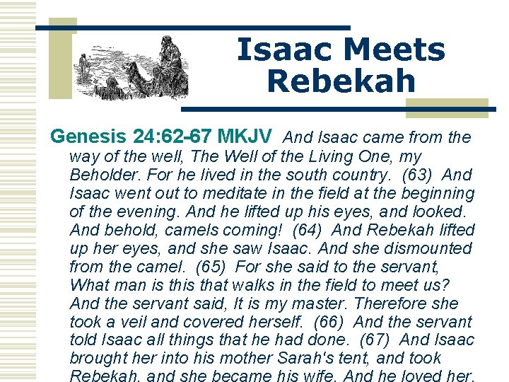 Isaac Meets Rebekah Genesis 24: 62 -67 MKJV And Isaac came from the way