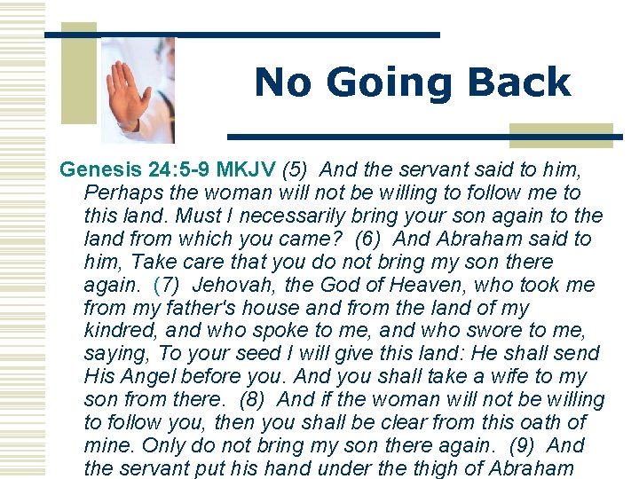 No Going Back Genesis 24: 5 -9 MKJV (5) And the servant said to