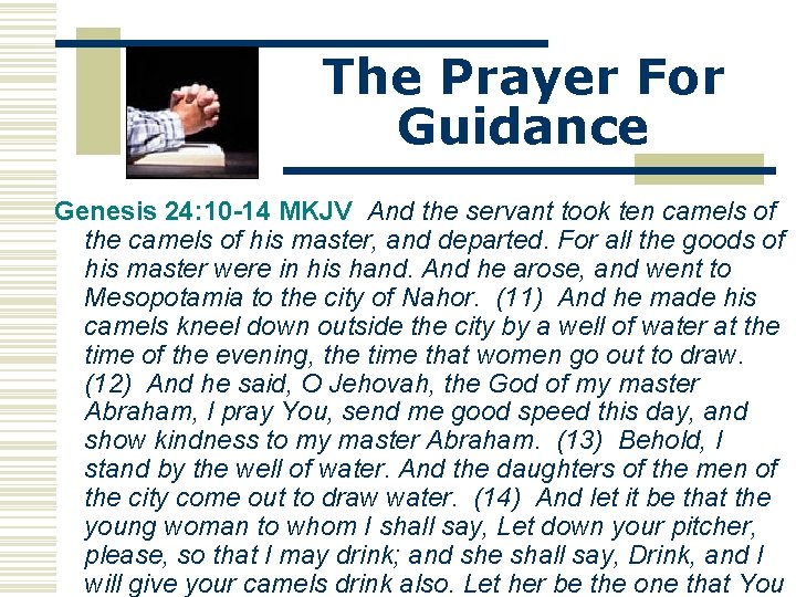 The Prayer For Guidance Genesis 24: 10 -14 MKJV And the servant took ten