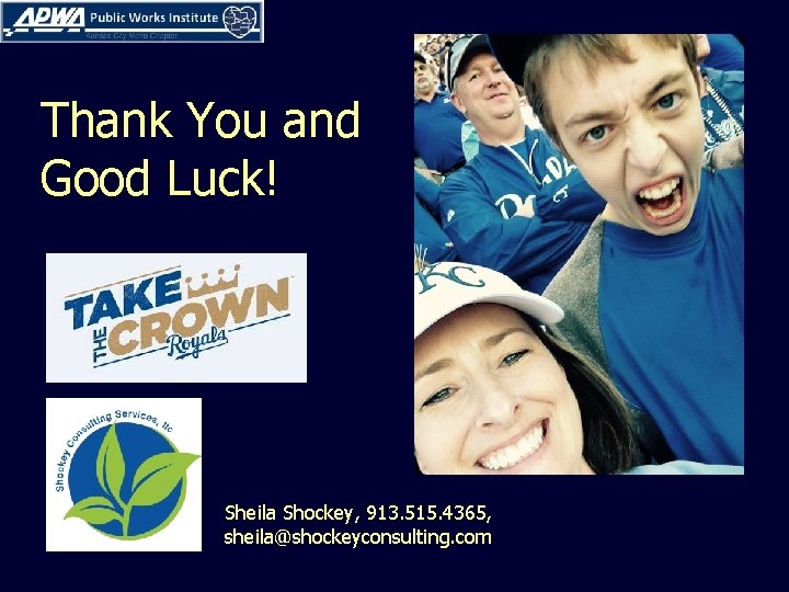 Thank You and Good Luck! Sheila Shockey, 913. 515. 4365, sheila@shockeyconsulting. com 