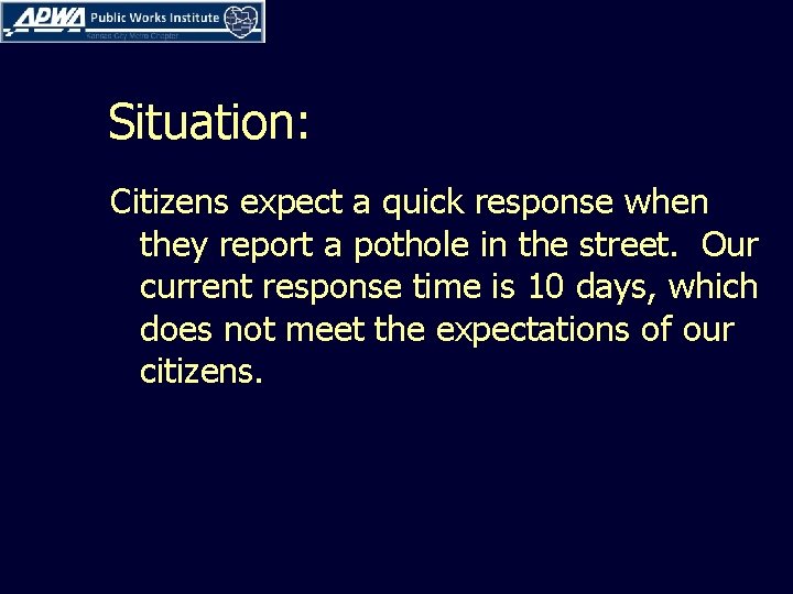 Situation: Citizens expect a quick response when they report a pothole in the street.