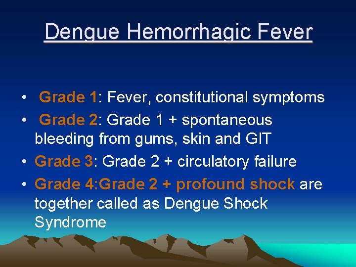 Dengue Hemorrhagic Fever • Grade 1: Fever, constitutional symptoms • Grade 2: Grade 1