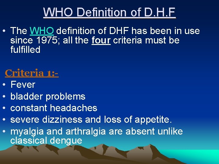 WHO Definition of D. H. F • The WHO definition of DHF has been
