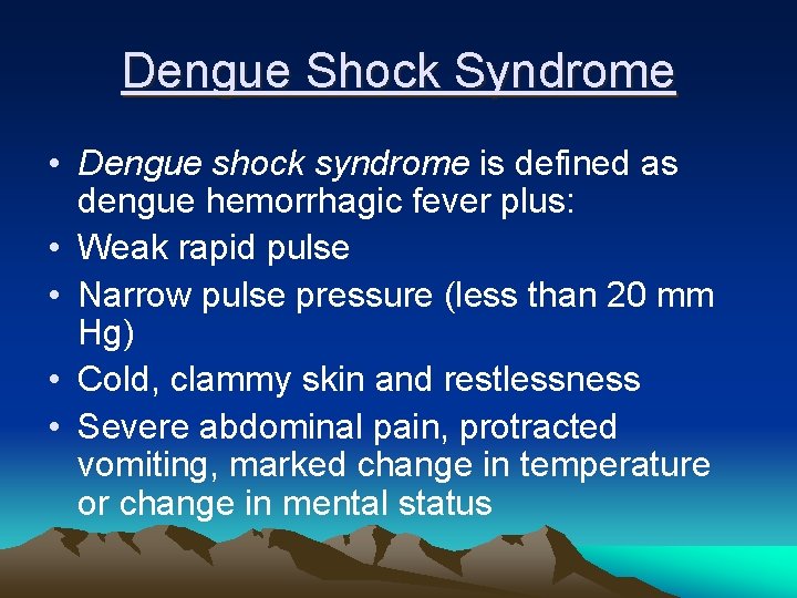 Dengue Shock Syndrome • Dengue shock syndrome is defined as dengue hemorrhagic fever plus: