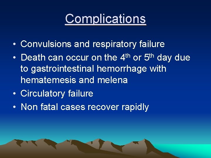 Complications • Convulsions and respiratory failure • Death can occur on the 4 th