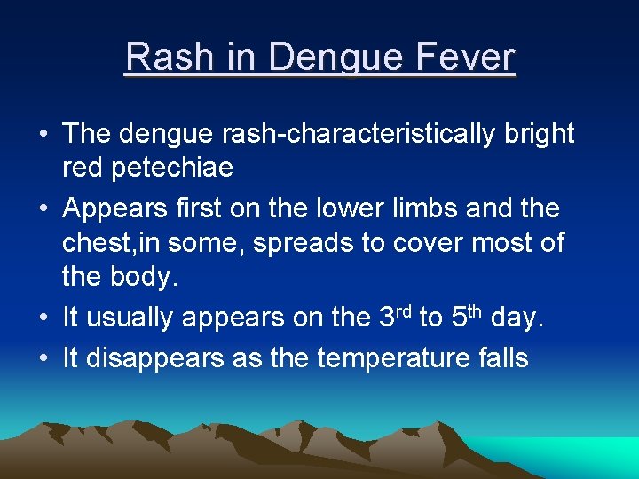 Rash in Dengue Fever • The dengue rash-characteristically bright red petechiae • Appears first