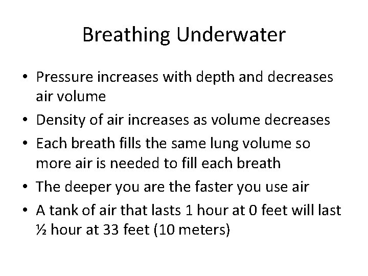 Breathing Underwater • Pressure increases with depth and decreases air volume • Density of