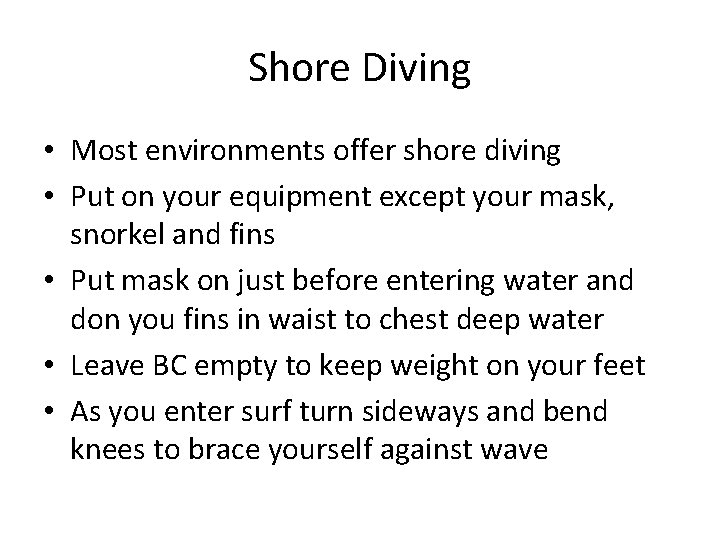 Shore Diving • Most environments offer shore diving • Put on your equipment except