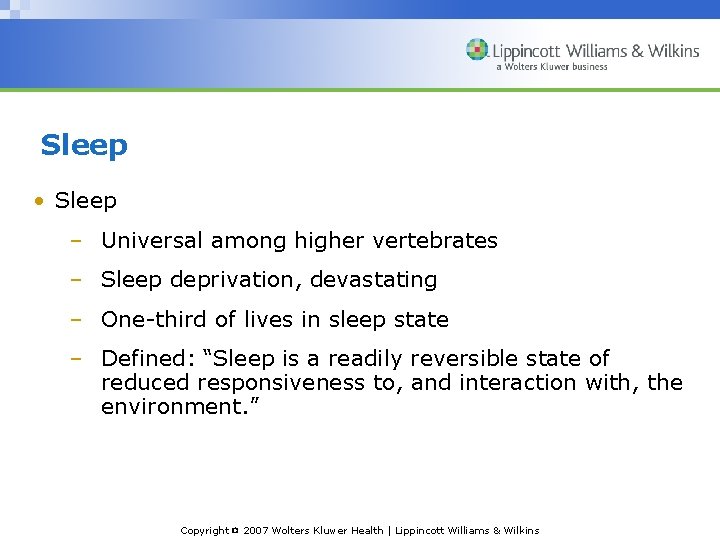 Sleep • Sleep – Universal among higher vertebrates – Sleep deprivation, devastating – One-third